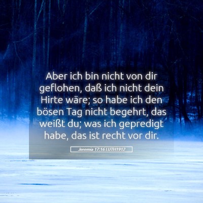Picture 05 - Jeremia 17:16 LUTH1912 - Aber ich bin nicht von dir geflohen, daß ich - Bible Verse Picture