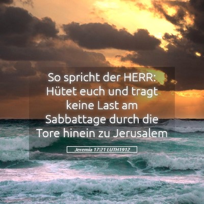 Picture 05 - Jeremia 17:21 LUTH1912 - So spricht der HERR: Hütet euch und tragt keine - Bible Verse Picture
