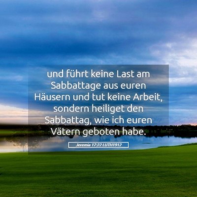 Picture 05 - Jeremia 17:22 LUTH1912 - und führt keine Last am Sabbattage aus euren - Bible Verse Picture