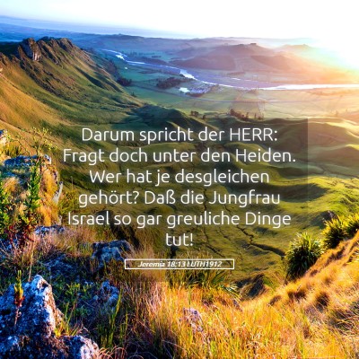 Picture 05 - Jeremia 18:13 LUTH1912 - Darum spricht der HERR: Fragt doch unter den - Bible Verse Picture