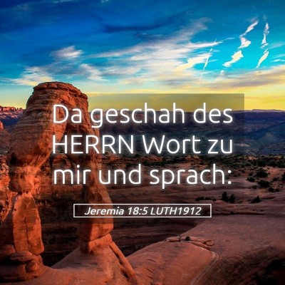 Picture 05 - Jeremia 18:5 LUTH1912 - Da geschah des HERRN Wort zu mir und - Bible Verse Picture
