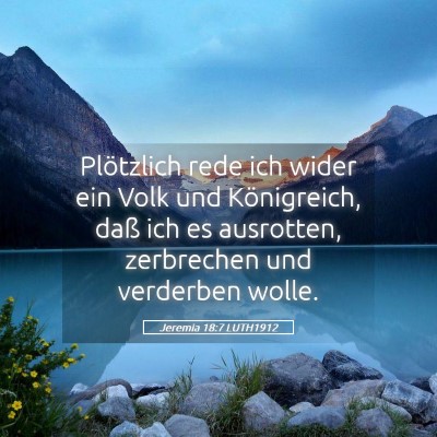 Picture 05 - Jeremia 18:7 LUTH1912 - Plötzlich rede ich wider ein Volk und - Bible Verse Picture