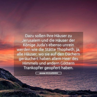 Picture 05 - Jeremia 19:13 LUTH1912 - Dazu sollen ihre Häuser zu Jerusalem und die - Bible Verse Picture