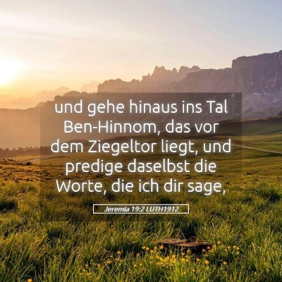 Picture 05 - Jeremia 19:2 LUTH1912 - und gehe hinaus ins Tal Ben-Hinnom, das vor dem - Bible Verse Picture