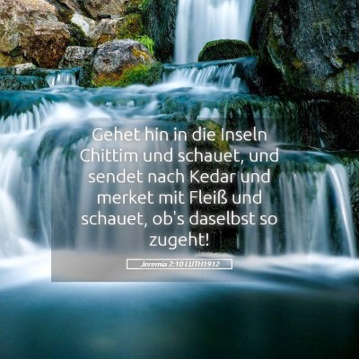 Picture 05 - Jeremia 2:10 LUTH1912 - Gehet hin in die Inseln Chittim und schauet, und - Bible Verse Picture