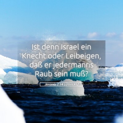 Picture 05 - Jeremia 2:14 LUTH1912 - Ist denn Israel ein Knecht oder Leibeigen, daß - Bible Verse Picture