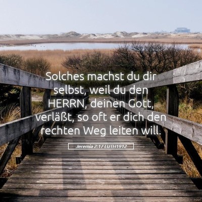 Picture 05 - Jeremia 2:17 LUTH1912 - Solches machst du dir selbst, weil du den HERRN, - Bible Verse Picture