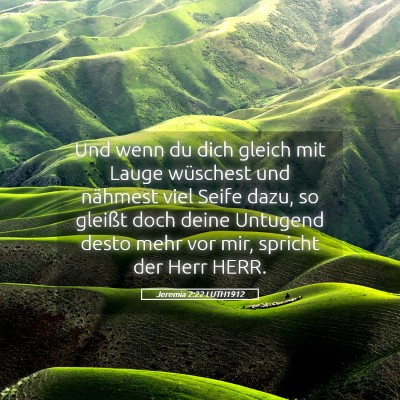 Picture 05 - Jeremia 2:22 LUTH1912 - Und wenn du dich gleich mit Lauge wüschest und - Bible Verse Picture