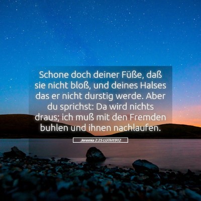 Picture 05 - Jeremia 2:25 LUTH1912 - Schone doch deiner Füße, daß sie nicht bloß, - Bible Verse Picture