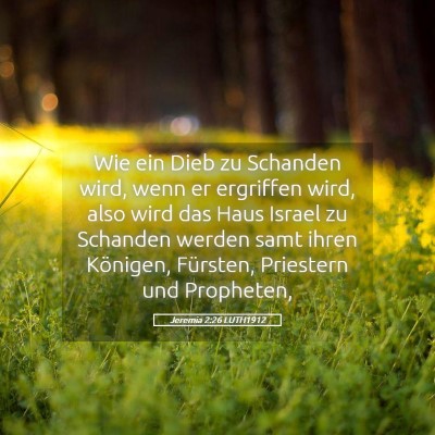 Picture 05 - Jeremia 2:26 LUTH1912 - Wie ein Dieb zu Schanden wird, wenn er ergriffen - Bible Verse Picture