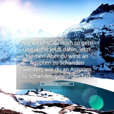 Picture 05 - Jeremia 2:36 LUTH1912 - Wie weichst du doch so gern und läufst jetzt - Bible Verse Picture