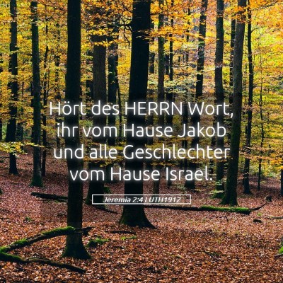 Picture 05 - Jeremia 2:4 LUTH1912 - Hört des HERRN Wort, ihr vom Hause Jakob und - Bible Verse Picture