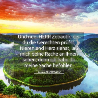 Picture 05 - Jeremia 20:12 LUTH1912 - Und nun, HERR Zebaoth, der du die Gerechten - Bible Verse Picture