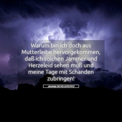 Picture 05 - Jeremia 20:18 LUTH1912 - Warum bin ich doch aus Mutterleibe - Bible Verse Picture