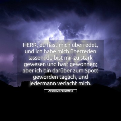 Picture 05 - Jeremia 20:7 LUTH1912 - HERR, du hast mich überredet, und ich habe mich - Bible Verse Picture