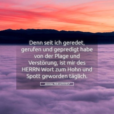 Picture 05 - Jeremia 20:8 LUTH1912 - Denn seit ich geredet, gerufen und gepredigt habe - Bible Verse Picture