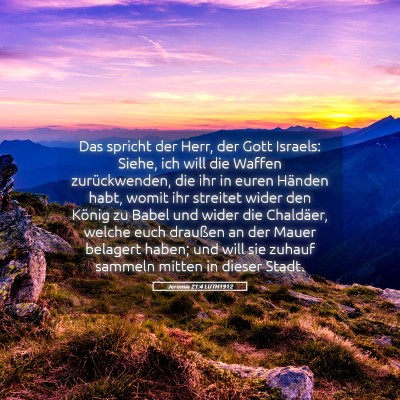 Picture 05 - Jeremia 21:4 LUTH1912 - Das spricht der Herr, der Gott Israels: Siehe, - Bible Verse Picture