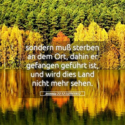 Picture 05 - Jeremia 22:12 LUTH1912 - sondern muß sterben an dem Ort, dahin er - Bible Verse Picture