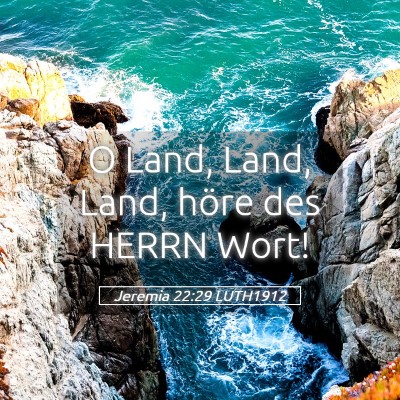 Picture 05 - Jeremia 22:29 LUTH1912 - O Land, Land, Land, höre des HERRN - Bible Verse Picture