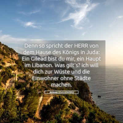 Picture 05 - Jeremia 22:6 LUTH1912 - Denn so spricht der HERR von dem Hause des - Bible Verse Picture