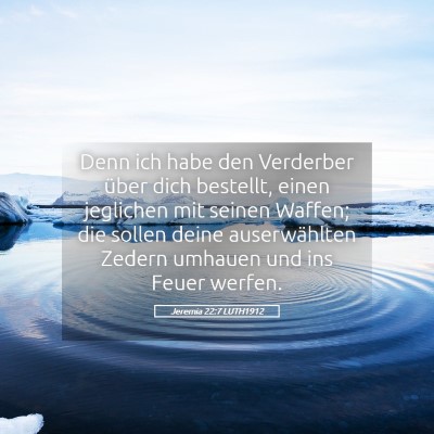 Picture 05 - Jeremia 22:7 LUTH1912 - Denn ich habe den Verderber über dich bestellt, - Bible Verse Picture