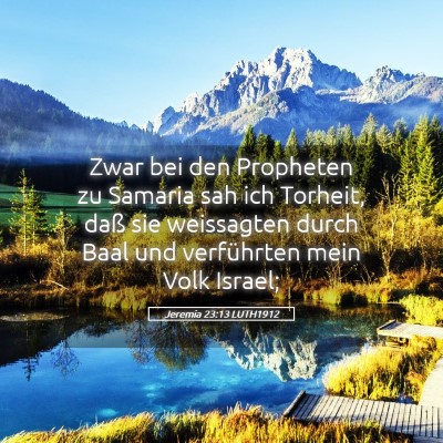 Picture 05 - Jeremia 23:13 LUTH1912 - Zwar bei den Propheten zu Samaria sah ich - Bible Verse Picture