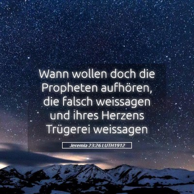 Picture 05 - Jeremia 23:26 LUTH1912 - Wann wollen doch die Propheten aufhören, die - Bible Verse Picture