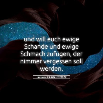 Picture 05 - Jeremia 23:40 LUTH1912 - und will euch ewige Schande und ewige Schmach - Bible Verse Picture