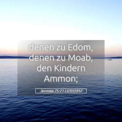 Picture 05 - Jeremia 25:21 LUTH1912 - denen zu Edom, denen zu Moab, den Kindern - Bible Verse Picture