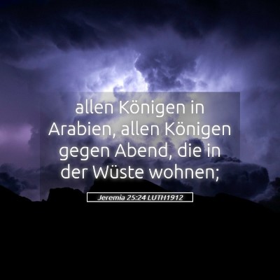 Picture 05 - Jeremia 25:24 LUTH1912 - allen Königen in Arabien, allen Königen gegen - Bible Verse Picture