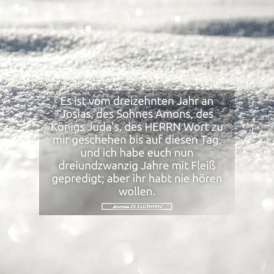 Picture 05 - Jeremia 25:3 LUTH1912 - Es ist vom dreizehnten Jahr an Josias, des Sohnes - Bible Verse Picture