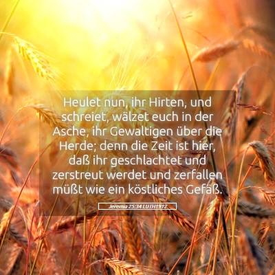 Picture 05 - Jeremia 25:34 LUTH1912 - Heulet nun, ihr Hirten, und schreiet, wälzet - Bible Verse Picture