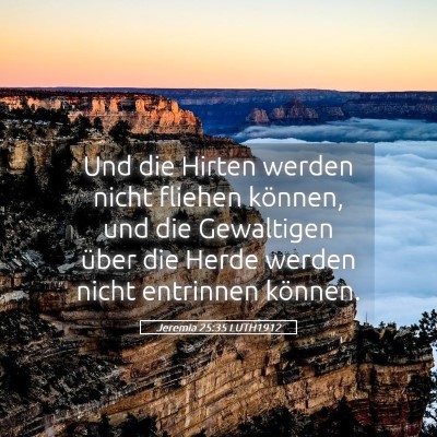 Picture 05 - Jeremia 25:35 LUTH1912 - Und die Hirten werden nicht fliehen können, und - Bible Verse Picture