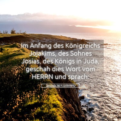 Picture 05 - Jeremia 26:1 LUTH1912 - Im Anfang des Königreichs Jojakims, des Sohnes - Bible Verse Picture