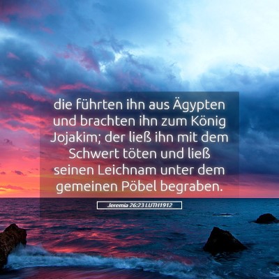 Picture 05 - Jeremia 26:23 LUTH1912 - die führten ihn aus Ägypten und brachten ihn - Bible Verse Picture
