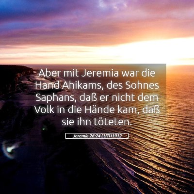 Picture 05 - Jeremia 26:24 LUTH1912 - Aber mit Jeremia war die Hand Ahikams, des Sohnes - Bible Verse Picture