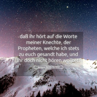 Picture 05 - Jeremia 26:5 LUTH1912 - daß ihr hört auf die Worte meiner Knechte, der - Bible Verse Picture