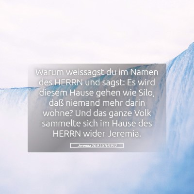 Picture 05 - Jeremia 26:9 LUTH1912 - Warum weissagst du im Namen des HERRN und sagst: - Bible Verse Picture