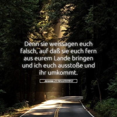 Picture 05 - Jeremia 27:10 LUTH1912 - Denn sie weissagen euch falsch, auf daß sie euch - Bible Verse Picture