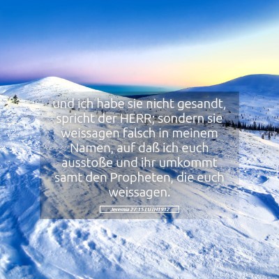 Picture 05 - Jeremia 27:15 LUTH1912 - und ich habe sie nicht gesandt, spricht der HERR; - Bible Verse Picture
