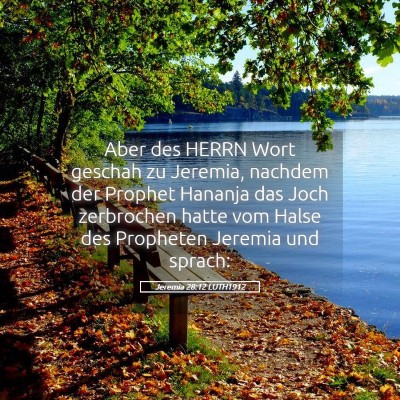 Picture 05 - Jeremia 28:12 LUTH1912 - Aber des HERRN Wort geschah zu Jeremia, nachdem - Bible Verse Picture