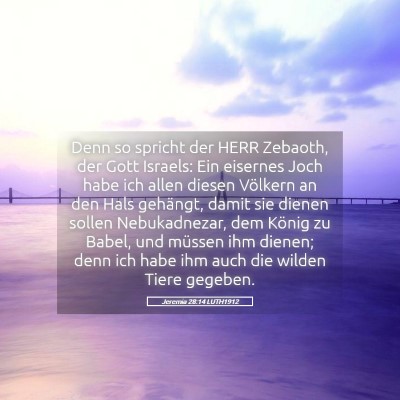Picture 05 - Jeremia 28:14 LUTH1912 - Denn so spricht der HERR Zebaoth, der Gott - Bible Verse Picture