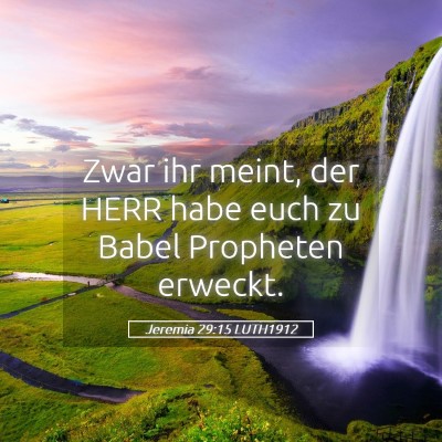 Picture 05 - Jeremia 29:15 LUTH1912 - Zwar ihr meint, der HERR habe euch zu Babel - Bible Verse Picture