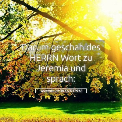 Picture 05 - Jeremia 29:30 LUTH1912 - Darum geschah des HERRN Wort zu Jeremia und - Bible Verse Picture