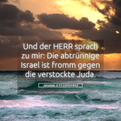 Picture 05 - Jeremia 3:11 LUTH1912 - Und der HERR sprach zu mir: Die abtrünnige - Bible Verse Picture