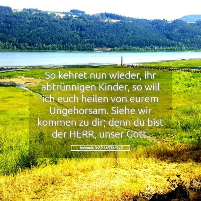 Picture 05 - Jeremia 3:22 LUTH1912 - So kehret nun wieder, ihr abtrünnigen Kinder, so - Bible Verse Picture