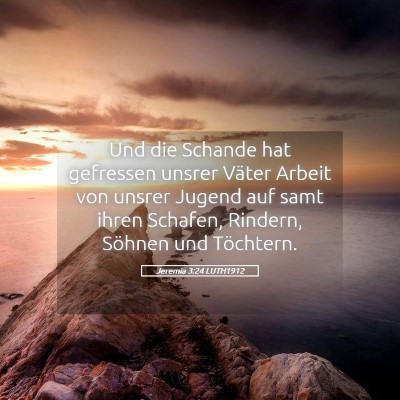 Picture 05 - Jeremia 3:24 LUTH1912 - Und die Schande hat gefressen unsrer Väter - Bible Verse Picture