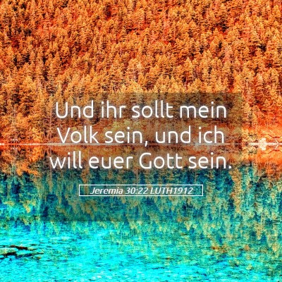 Picture 05 - Jeremia 30:22 LUTH1912 - Und ihr sollt mein Volk sein, und ich will euer - Bible Verse Picture