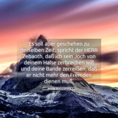 Picture 05 - Jeremia 30:8 LUTH1912 - Es soll aber geschehen zu derselben Zeit, spricht - Bible Verse Picture