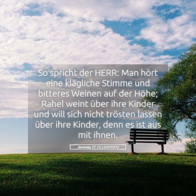 Picture 05 - Jeremia 31:15 LUTH1912 - So spricht der HERR: Man hört eine klägliche - Bible Verse Picture